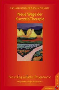 Richard Bandler - Neue Wege der Kurzzeit-Therapie