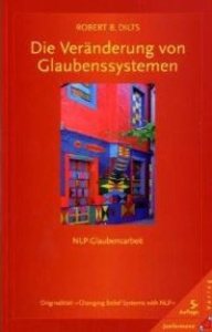 Robert B. Dilts - Die Veränderung von Glaubenssystemen